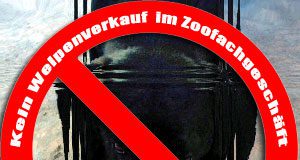 Gegen Welpenverkauf im Zoofachgeschäft